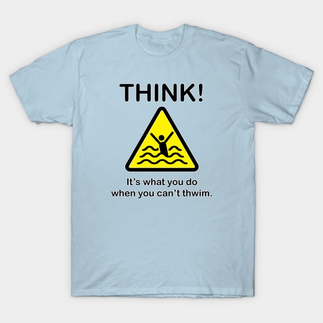 Think! When you can't thwim. T-Shirt by photokapi